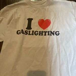 i ❤️ gaslighting